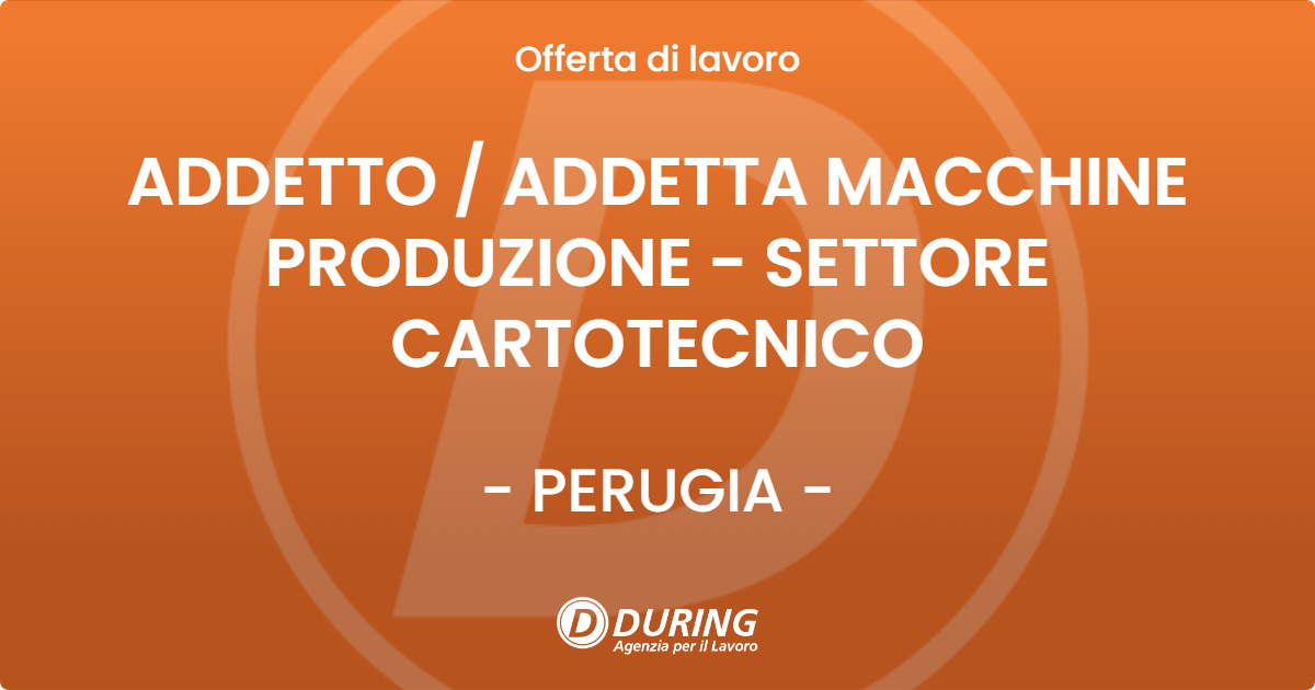 OFFERTA LAVORO - ADDETTO / ADDETTA MACCHINE PRODUZIONE - SETTORE CARTOTECNICO - PERUGIA (PG)