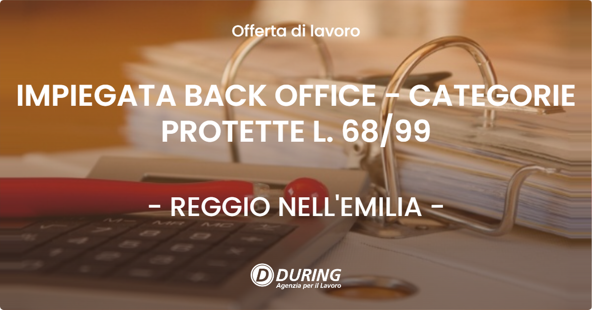 OFFERTA LAVORO - IMPIEGATA BACK OFFICE - CATEGORIE PROTETTE L. 68/99 - REGGIO NELL'EMILIA (RE)