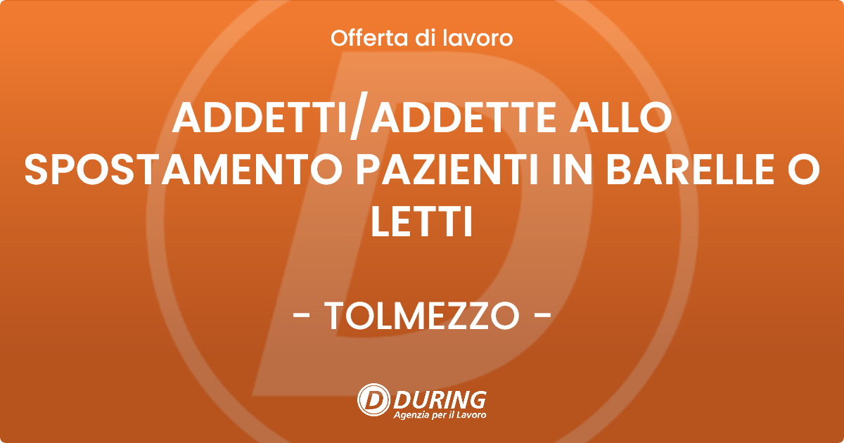 OFFERTA LAVORO - ADDETTI/ADDETTE ALLO SPOSTAMENTO PAZIENTI IN BARELLE O LETTI - TOLMEZZO (UD)