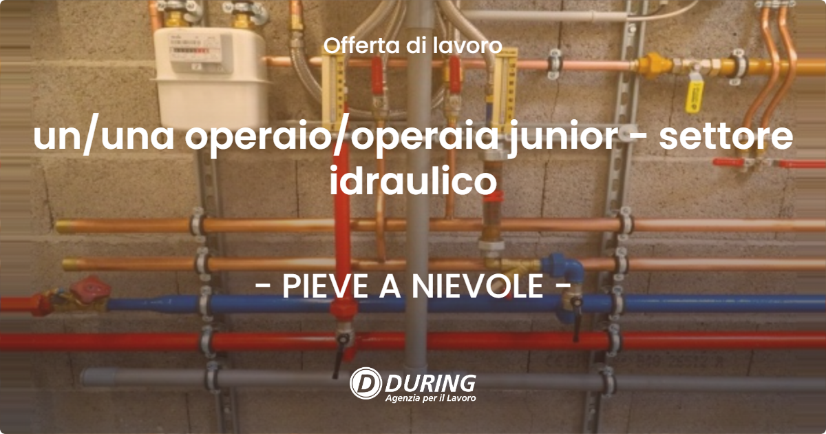 OFFERTA LAVORO - ununa operaiooperaia junior - settore idraulico - PIEVE A NIEVOLE