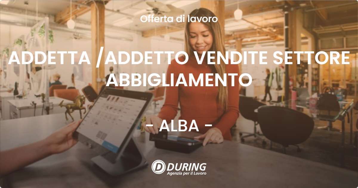 OFFERTA LAVORO - ADDETTA /ADDETTO VENDITE SETTORE ABBIGLIAMENTO - ALBA (CN)