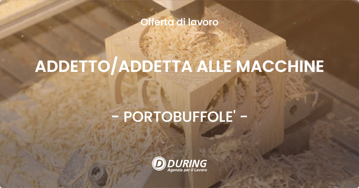 OFFERTA LAVORO - ADDETTO/ADDETTA ALLE MACCHINE - PORTOBUFFOLE' (TV)