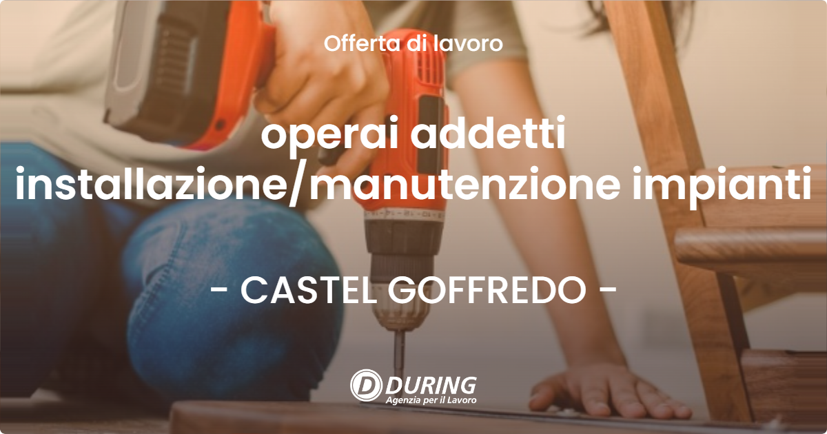 OFFERTA LAVORO - operai addetti installazionemanutenzione impianti - CASTEL GOFFREDO