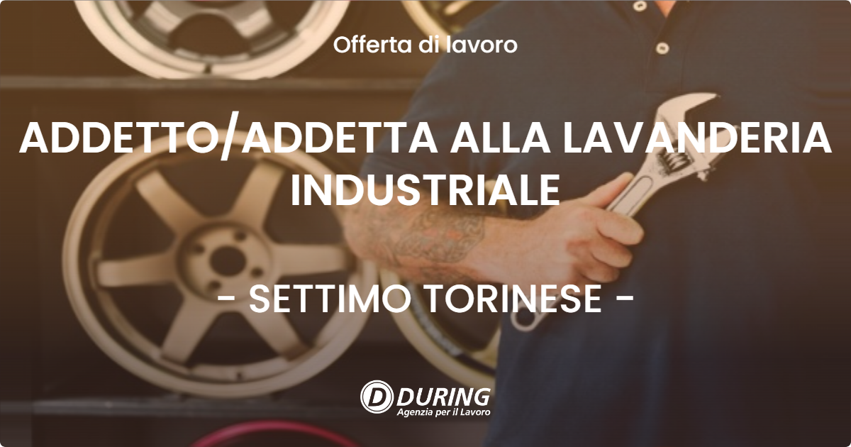 OFFERTA LAVORO - ADDETTOADDETTA ALLA LAVANDERIA INDUSTRIALE - SETTIMO TORINESE