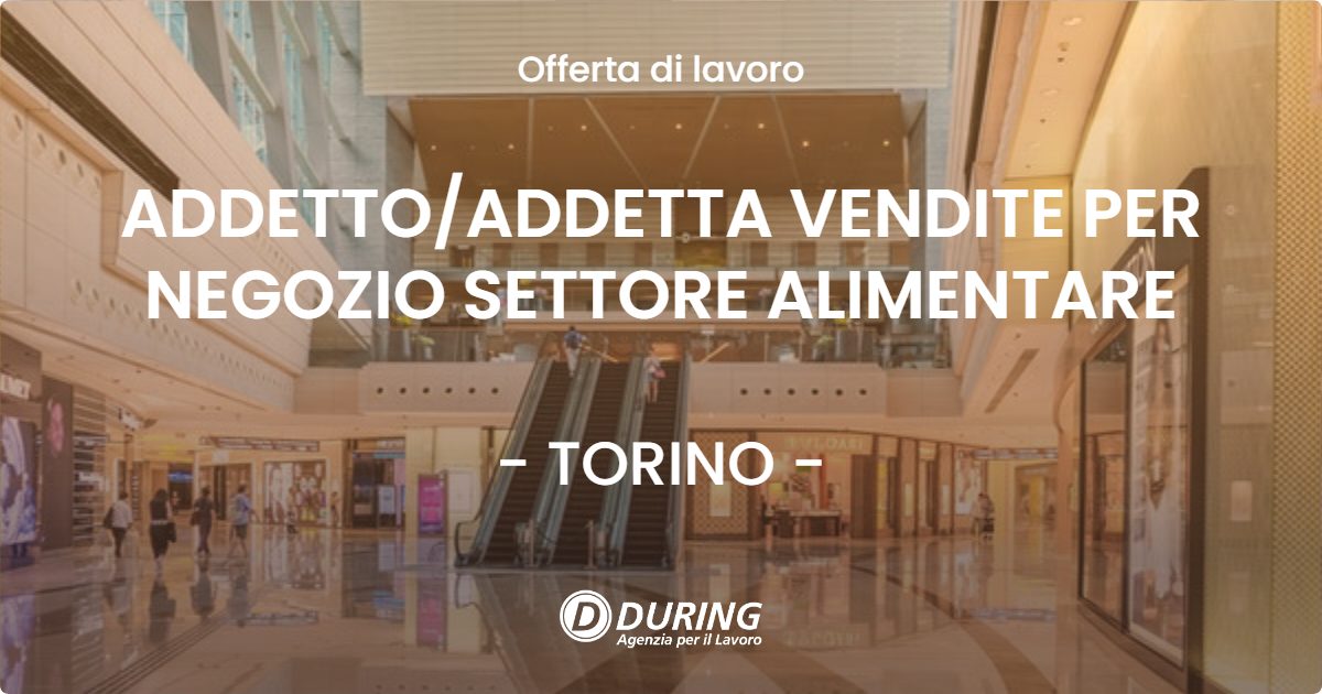 OFFERTA LAVORO - ADDETTOADDETTA VENDITE PER NEGOZIO SETTORE ALIMENTARE - TORINO