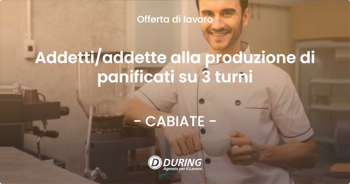 OFFERTA LAVORO - Addettiaddette alla produzione di panificati su 3 turni - CABIATE