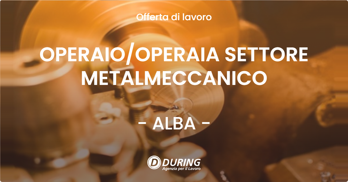 OFFERTA LAVORO - OPERAIOOPERAIA SETTORE METALMECCANICO - ALBA