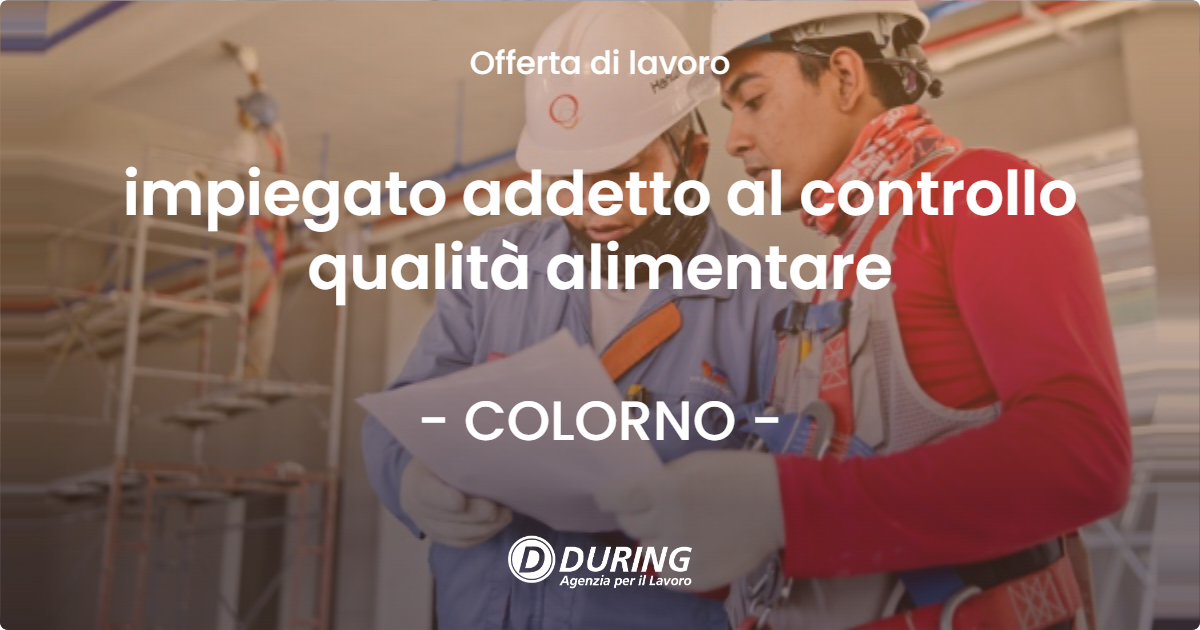 OFFERTA LAVORO - impiegato addetto al controllo qualità alimentare - COLORNO