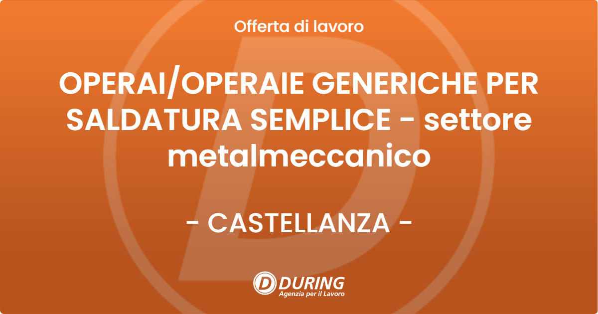 OFFERTA LAVORO - OPERAIOPERAIE GENERICHE PER SALDATURA SEMPLICE - settore metalmeccanico - CASTELLANZA