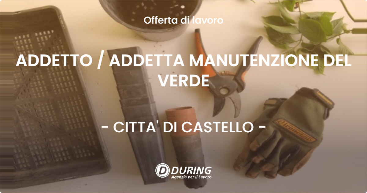 OFFERTA LAVORO - ADDETTO / ADDETTA MANUTENZIONE DEL VERDE - CITTA' DI CASTELLO (PG)