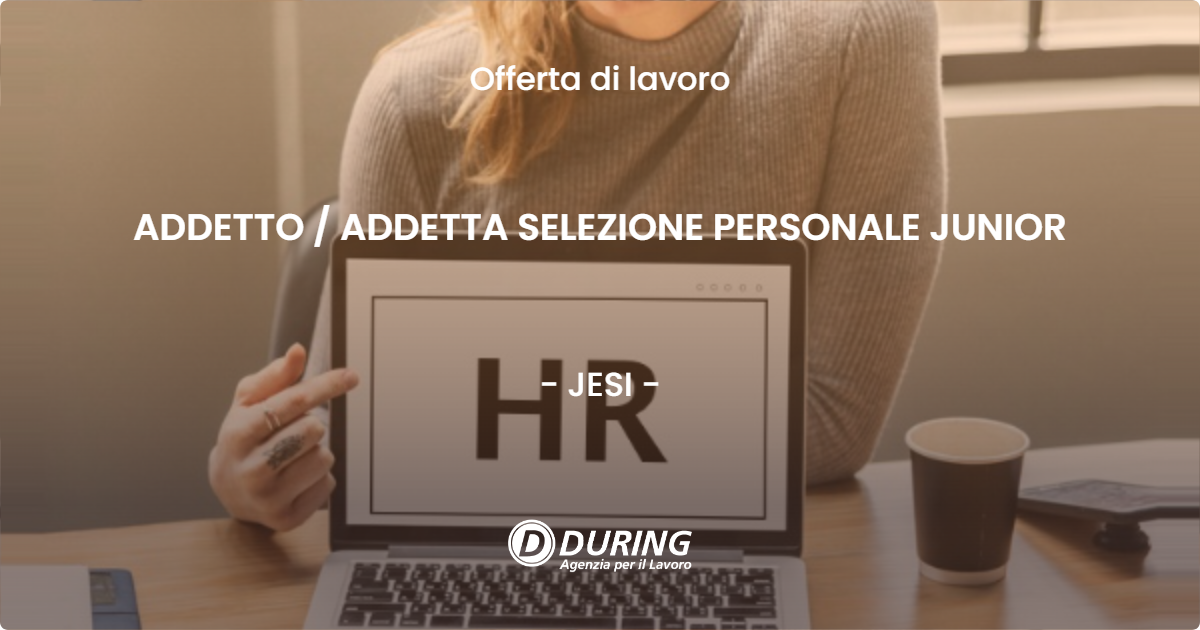 OFFERTA LAVORO - ADDETTO  ADDETTA SELEZIONE PERSONALE JUNIOR - JESI