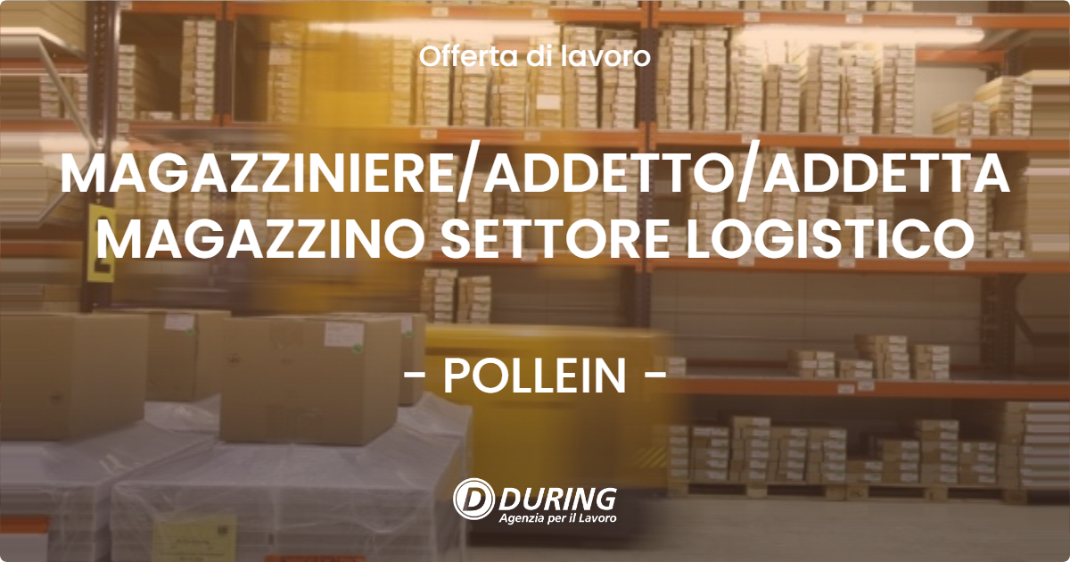 OFFERTA LAVORO - MAGAZZINIERE/ADDETTO/ADDETTA MAGAZZINO SETTORE LOGISTICO - POLLEIN (AO)