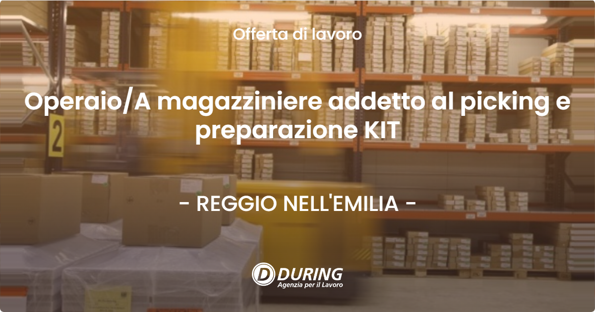 OFFERTA LAVORO - Operaio/A magazziniere addetto al picking e preparazione KIT - REGGIO NELL'EMILIA (RE)