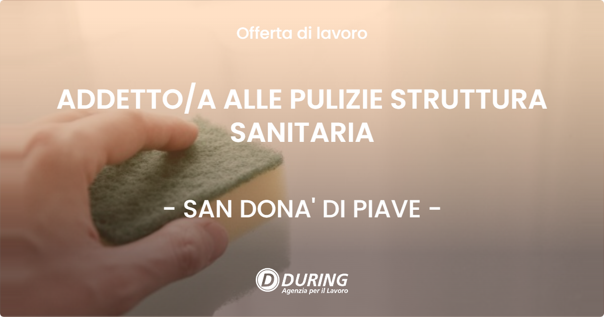 OFFERTA LAVORO - ADDETTO/A ALLE PULIZIE STRUTTURA SANITARIA - SAN DONA' DI PIAVE (VE)