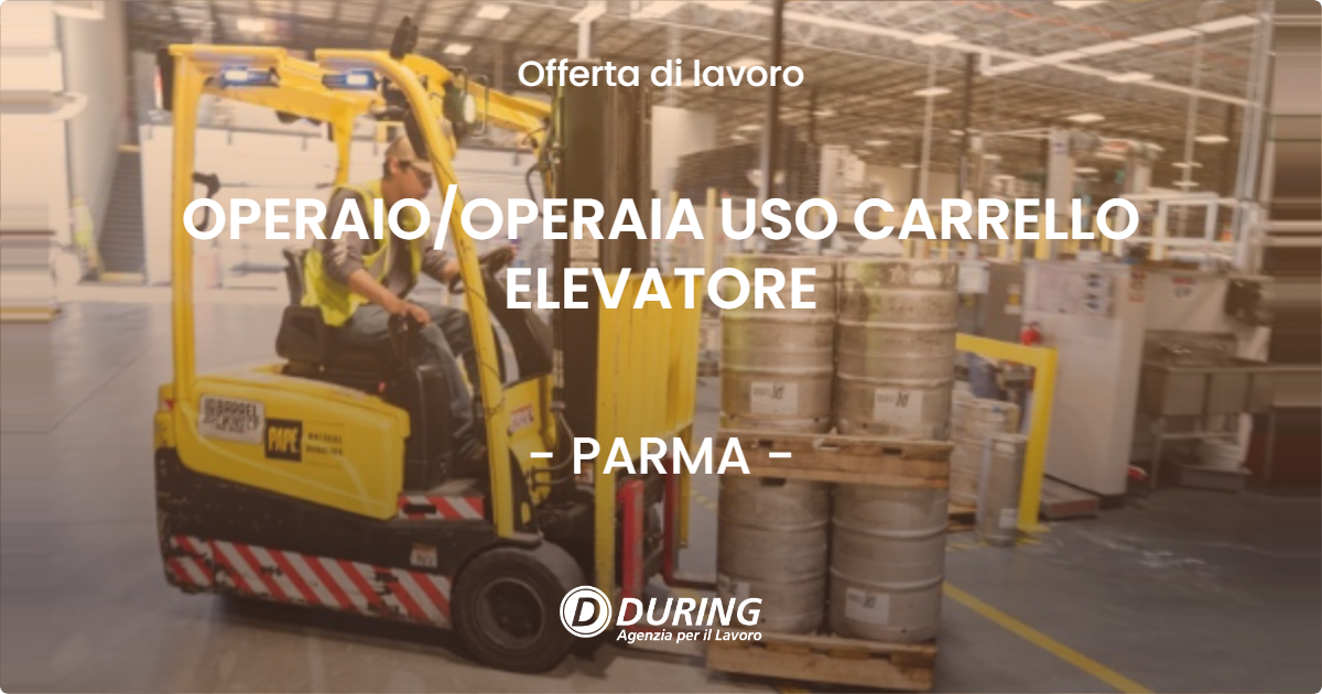 OFFERTA LAVORO - OPERAIO/OPERAIA USO CARRELLO ELEVATORE - PARMA (PR)