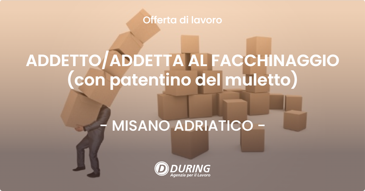 OFFERTA LAVORO - ADDETTO/ADDETTA AL FACCHINAGGIO (con patentino del muletto) - MISANO ADRIATICO (RN)