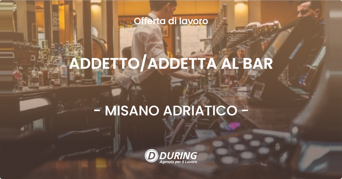 OFFERTA LAVORO - ADDETTO/ADDETTA AL BAR - MISANO ADRIATICO (RN)