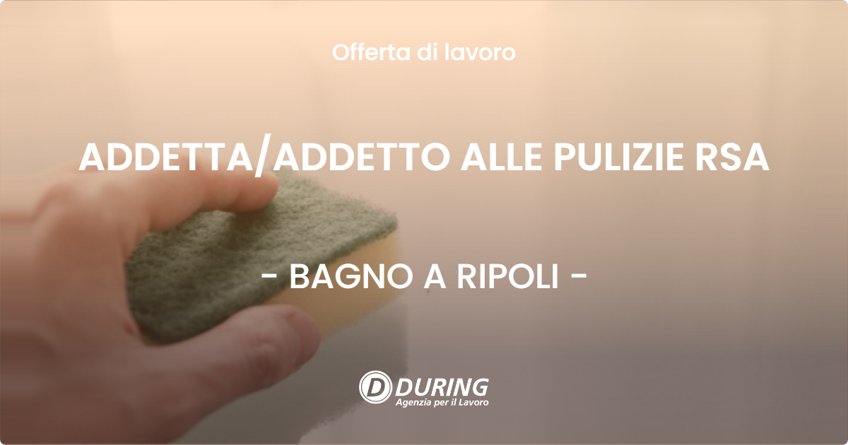 OFFERTA LAVORO - ADDETTAADDETTO ALLE PULIZIE RSA - BAGNO A RIPOLI
