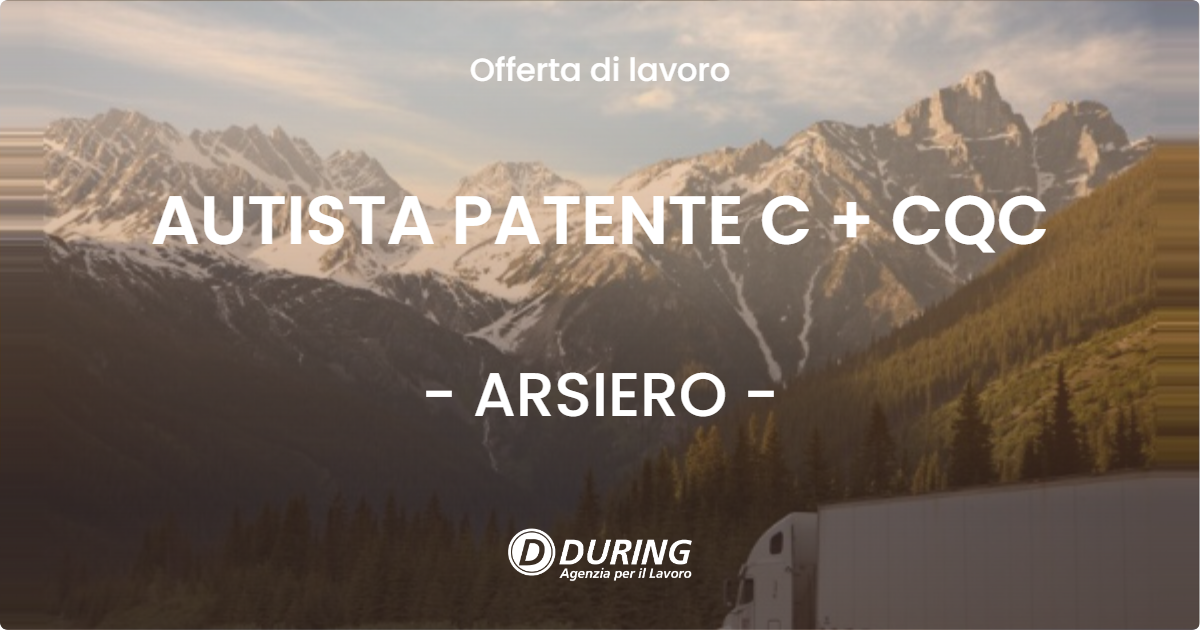 OFFERTA LAVORO - AUTISTA PATENTE C + CQC - ARSIERO