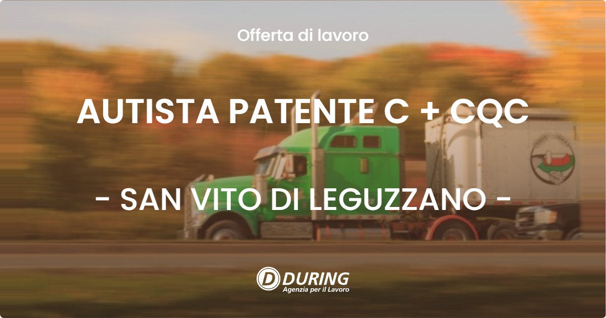 OFFERTA LAVORO - AUTISTA PATENTE C + CQC - SAN VITO DI LEGUZZANO