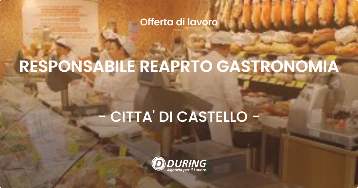OFFERTA LAVORO - RESPONSABILE REAPRTO GASTRONOMIA - CITTA' DI CASTELLO (PG)