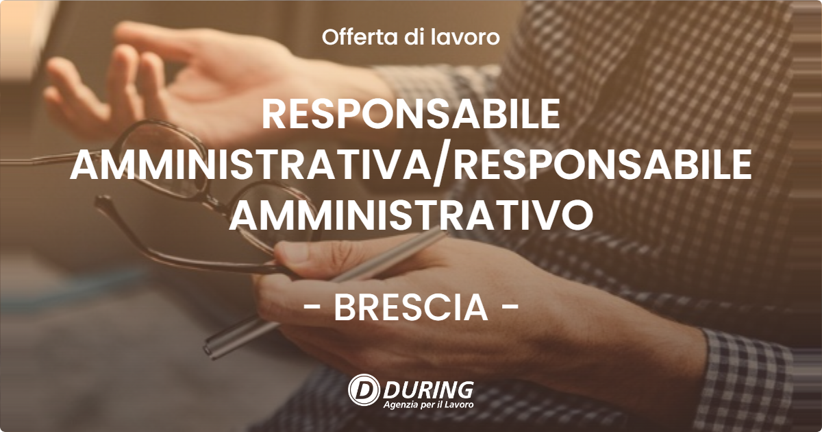OFFERTA LAVORO - RESPONSABILE AMMINISTRATIVA/RESPONSABILE AMMINISTRATIVO - BRESCIA (BS)
