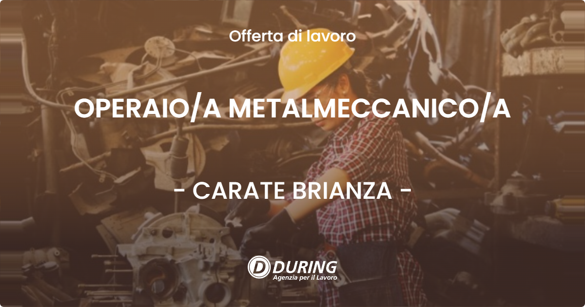 OFFERTA LAVORO - OPERAIO/A METALMECCANICO/A - CARATE BRIANZA (MB)