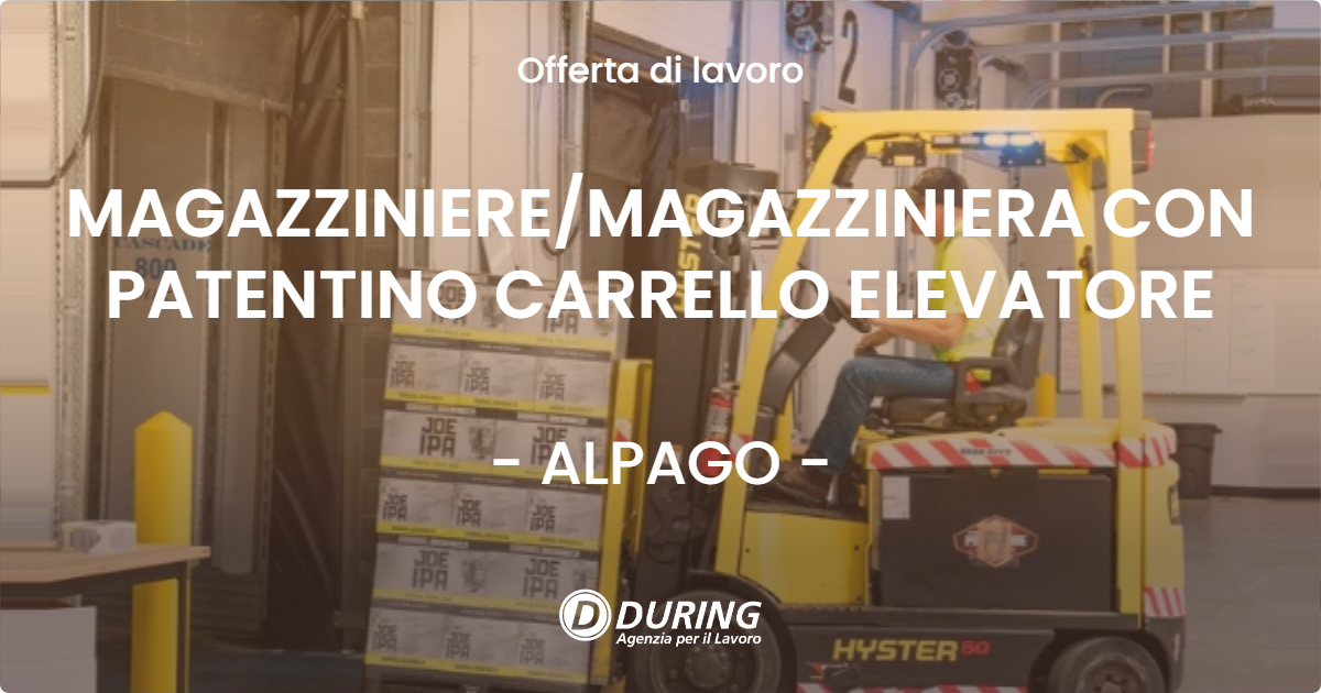 OFFERTA LAVORO - MAGAZZINIERE/MAGAZZINIERA CON PATENTINO CARRELLO ELEVATORE - ALPAGO (BL)