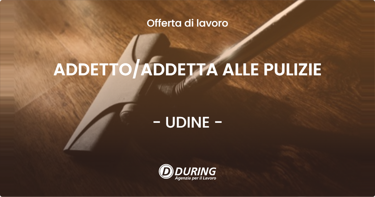 OFFERTA LAVORO - ADDETTO/ADDETTA ALLE PULIZIE - UDINE (UD)