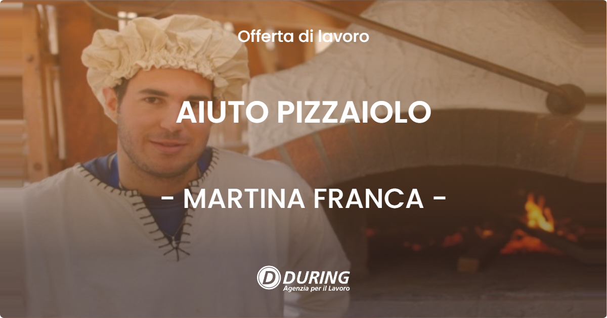 OFFERTA LAVORO - AIUTO PIZZAIOLO - MARTINA FRANCA (TA)