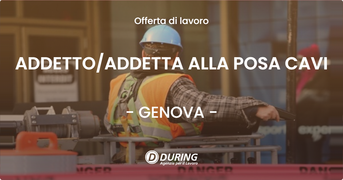 OFFERTA LAVORO - ADDETTO/ADDETTA ALLA POSA CAVI - GENOVA (GE)