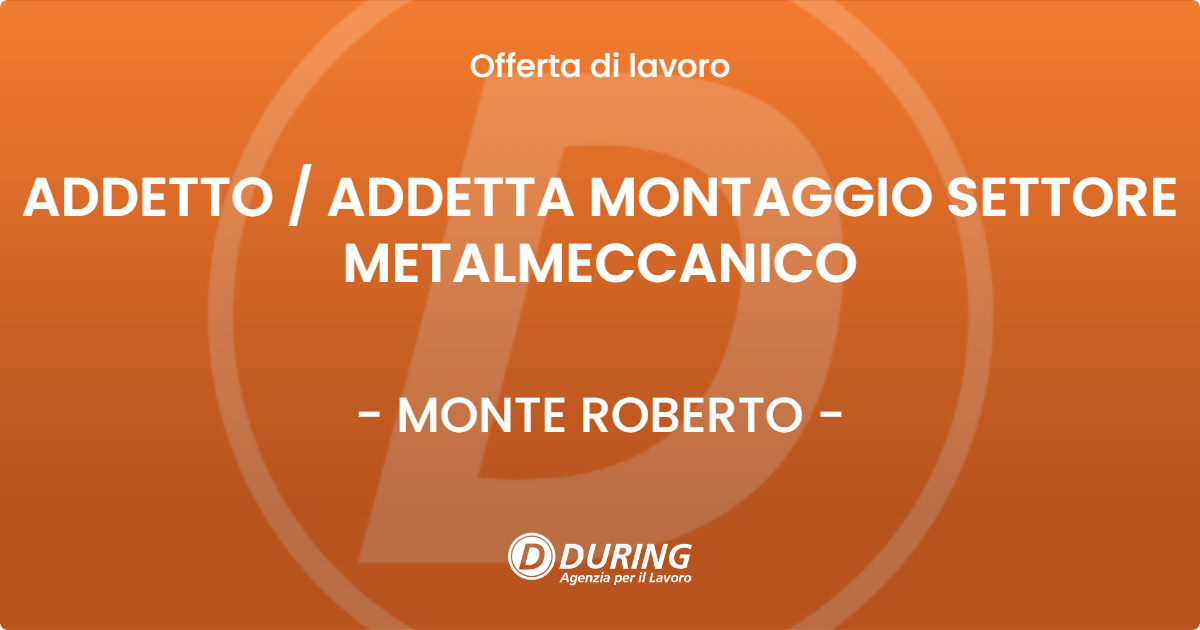 OFFERTA LAVORO - ADDETTO / ADDETTA MONTAGGIO SETTORE METALMECCANICO - MONTE ROBERTO (AN)