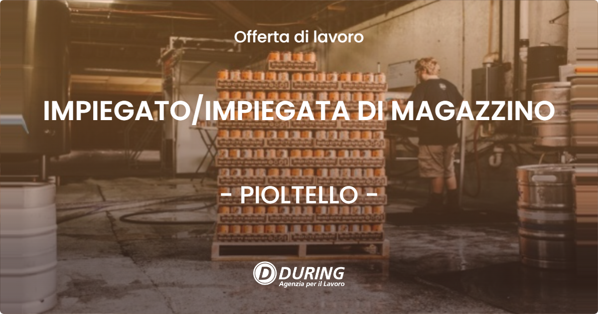 OFFERTA LAVORO - IMPIEGATO/IMPIEGATA DI MAGAZZINO - PIOLTELLO (MI)