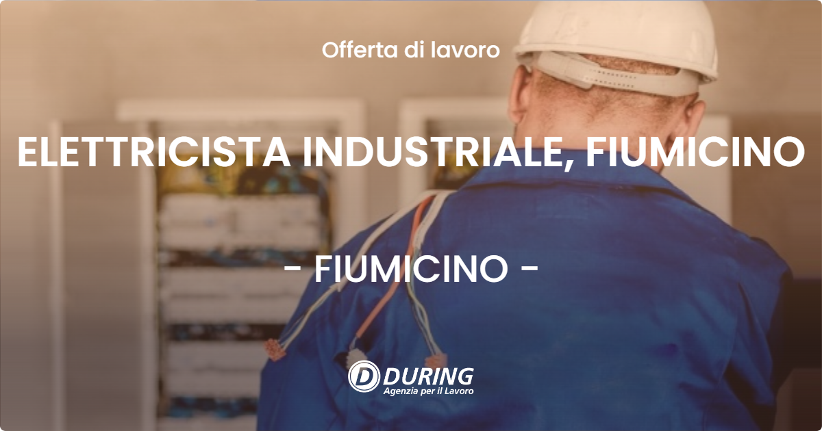 OFFERTA LAVORO - ELETTRICISTA INDUSTRIALE, FIUMICINO - FIUMICINO (Roma)