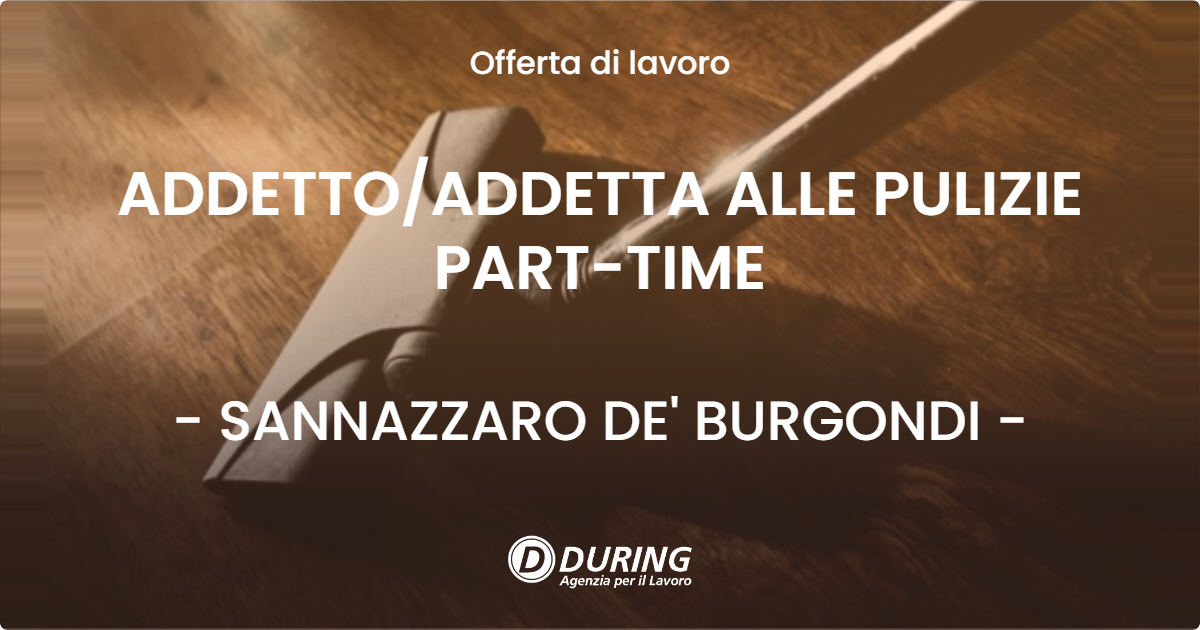 OFFERTA LAVORO - ADDETTO/ADDETTA ALLE PULIZIE PART-TIME - SANNAZZARO DE' BURGONDI (PV)