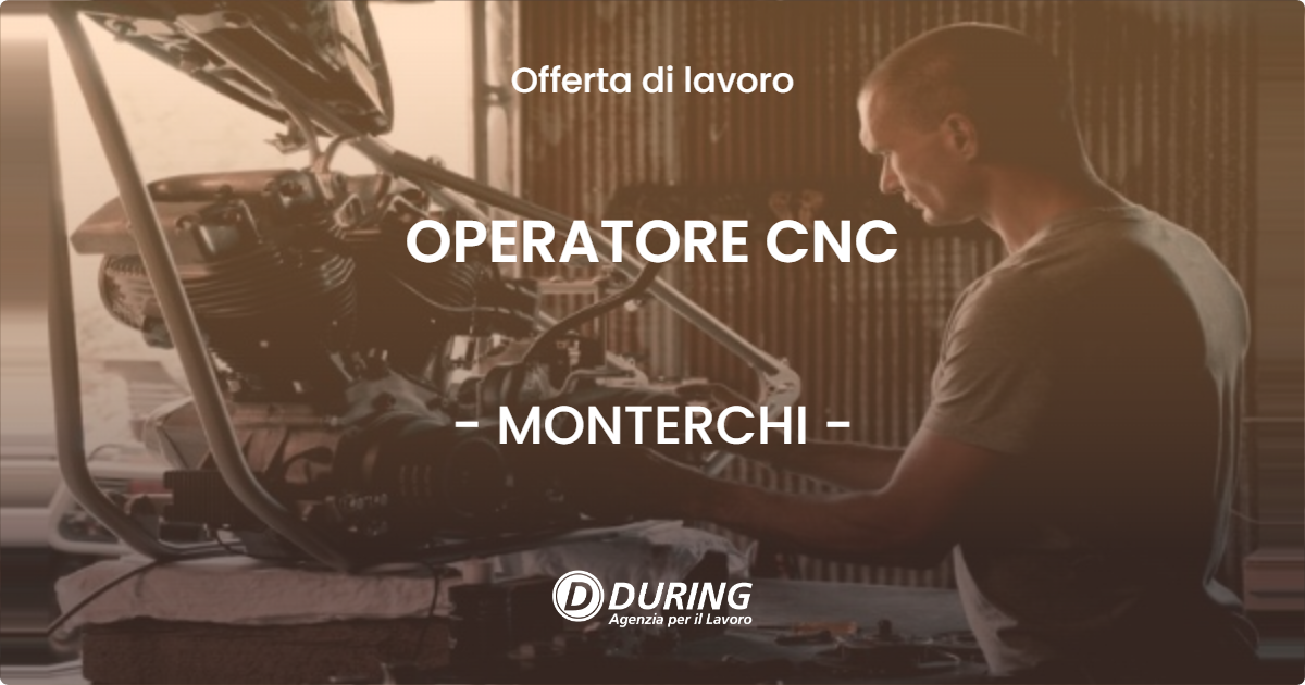 OFFERTA LAVORO - OPERATORE CNC - MONTERCHI (AR)