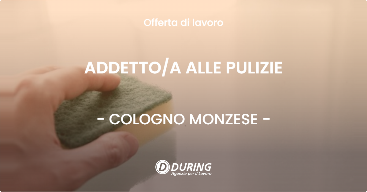OFFERTA LAVORO - ADDETTO/A ALLE PULIZIE - COLOGNO MONZESE (MI)