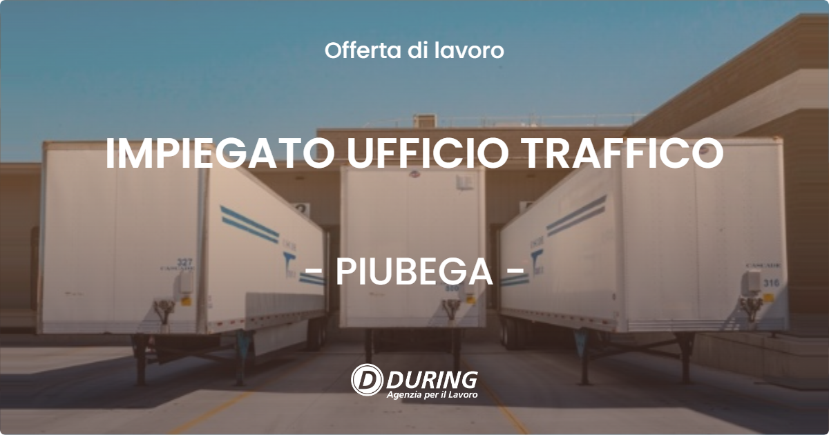 OFFERTA LAVORO - IMPIEGATO UFFICIO TRAFFICO - PIUBEGA (MN)