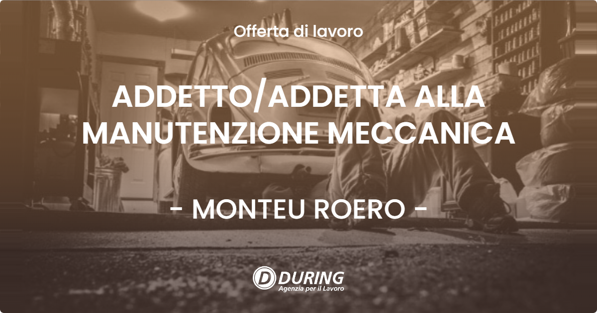 OFFERTA LAVORO - ADDETTO/ADDETTA ALLA MANUTENZIONE MECCANICA - MONTEU ROERO (CN)