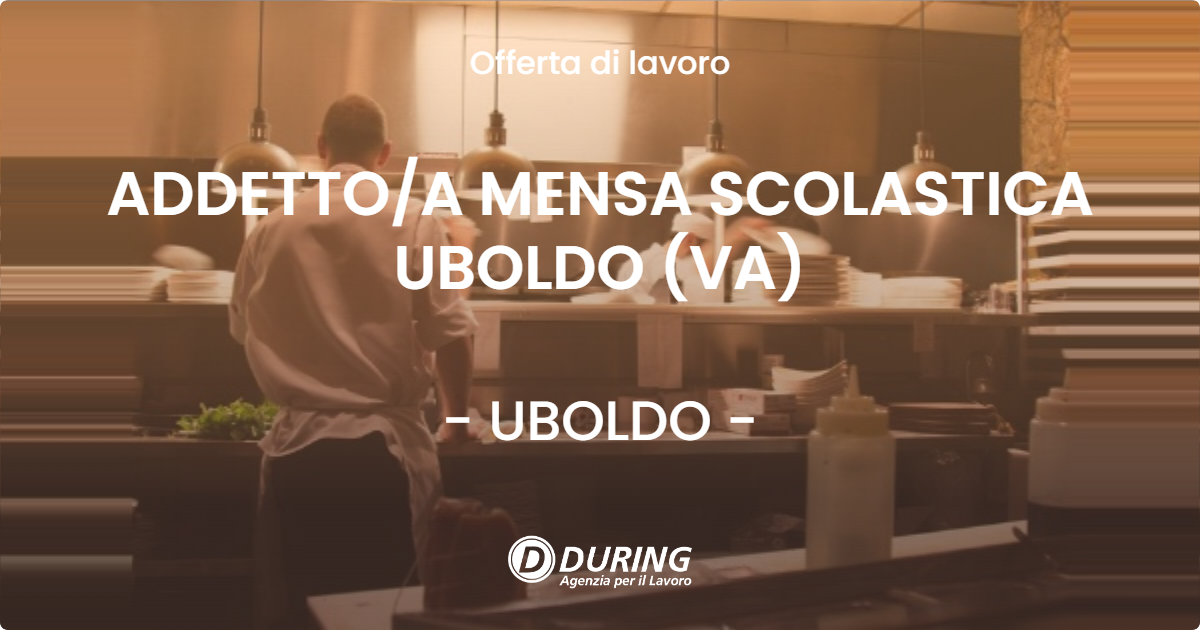 OFFERTA LAVORO - ADDETTO/A MENSA SCOLASTICA UBOLDO (VA) - UBOLDO (VA)