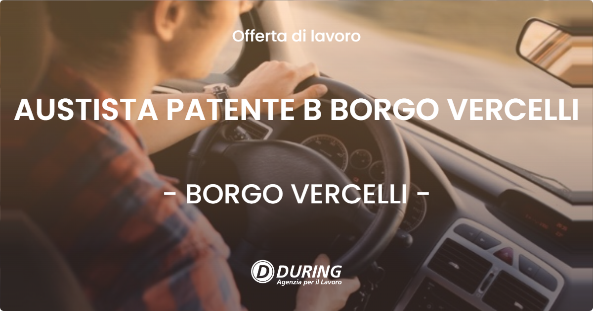 OFFERTA LAVORO - AUSTISTA PATENTE B BORGO VERCELLI - BORGO VERCELLI (VC)