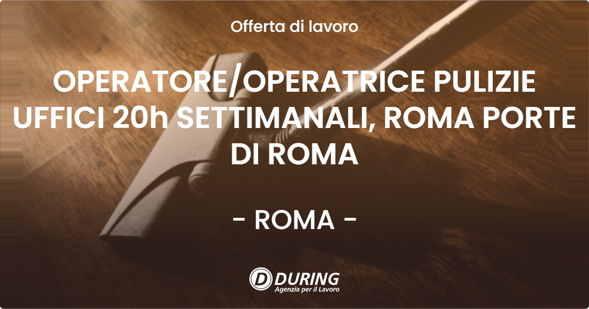 OFFERTA LAVORO - OPERATORE/OPERATRICE PULIZIE UFFICI 20h SETTIMANALI, ROMA PORTE DI ROMA - ROMA (Roma)