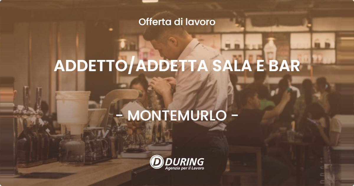 OFFERTA LAVORO - ADDETTO/ADDETTA SALA E BAR - MONTEMURLO (PO)