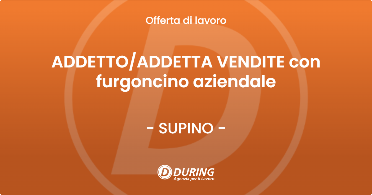 OFFERTA LAVORO - ADDETTO/ADDETTA VENDITE con furgoncino aziendale - SUPINO (FR)