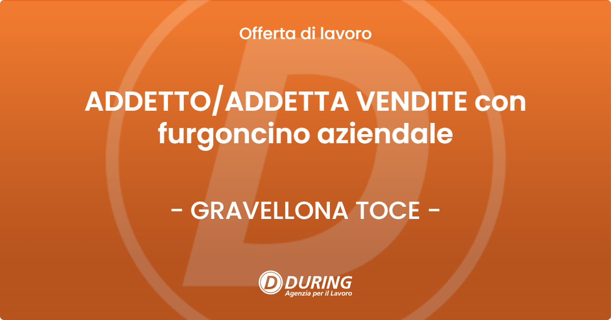 OFFERTA LAVORO - ADDETTO/ADDETTA VENDITE con furgoncino aziendale - GRAVELLONA TOCE (VB)