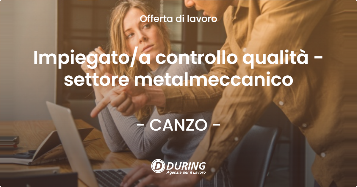 OFFERTA LAVORO - Impiegato/a controllo qualità - settore metalmeccanico - CANZO (CO)