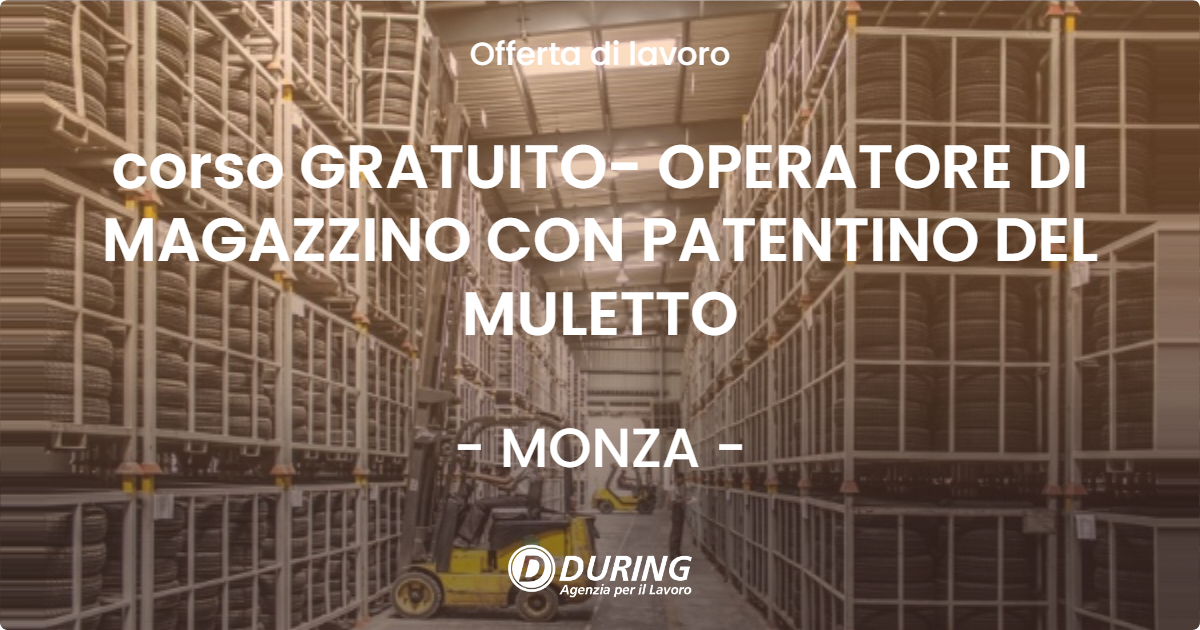 OFFERTA LAVORO - corso GRATUITO- OPERATORE DI MAGAZZINO CON PATENTINO DEL MULETTO - MONZA (MB)