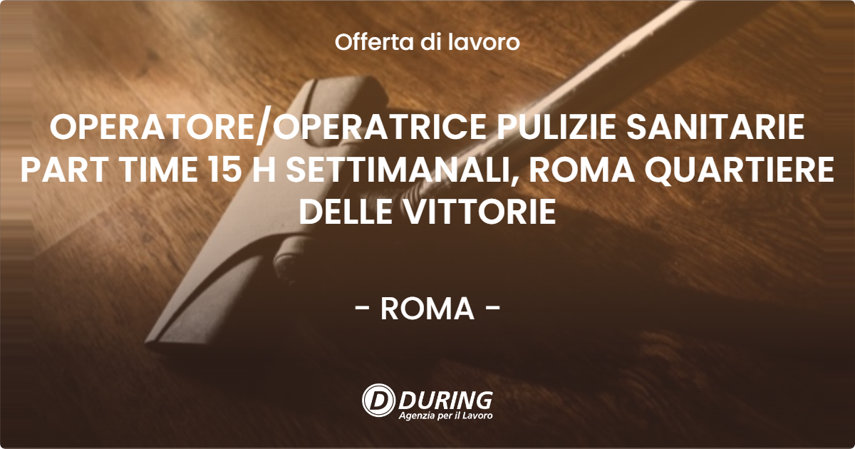 OFFERTA LAVORO - OPERATORE/OPERATRICE PULIZIE SANITARIE PART TIME 15 H SETTIMANALI, ROMA QUARTIERE DELLE VITTORIE - ROMA (Roma)