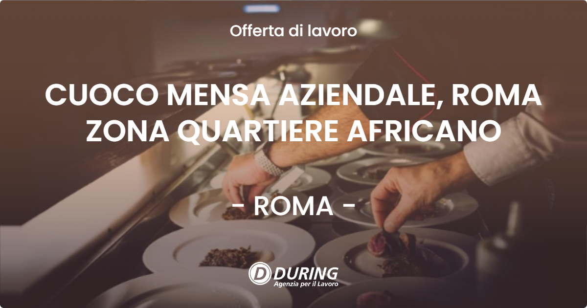 OFFERTA LAVORO - CUOCO MENSA AZIENDALE, ROMA ZONA QUARTIERE AFRICANO - ROMA (Roma)