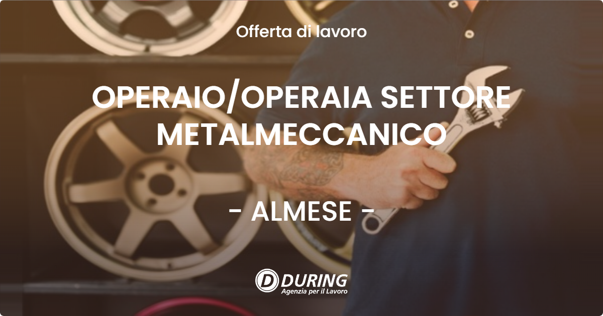 OFFERTA LAVORO - OPERAIO/OPERAIA SETTORE METALMECCANICO - ALMESE (TO)